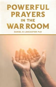 Paperback Powerful Prayers in the War Room: Learning to Pray like a Powerful Prayer Warrior Book