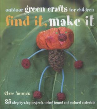 Hardcover Find It, Make It: Outdoor Green Crafts for Children Book