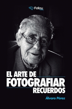 Paperback El Arte de Fotografiar Recuerdos: Los secretos de la fotograf?a profesional para cualquier persona [Spanish] Book