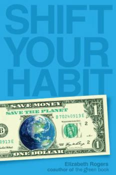Paperback Shift Your Habit: Easy Ways to Save Money, Simplify Your Life, and Save the Planet Book