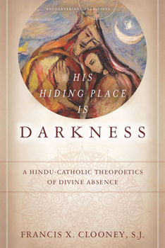 Paperback His Hiding Place Is Darkness: A Hindu-Catholic Theopoetics of Divine Absence Book