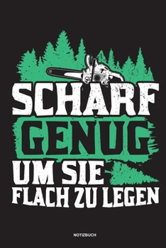 Paperback Scharf genug um sie flach zu Legen - Notizbuch: F?r Holzf?ller, Holzliebhaber - Notizbuch Tagebuch ... - Holzf?ller, Waldarbeiter & F?rster Geschenk H [German] Book