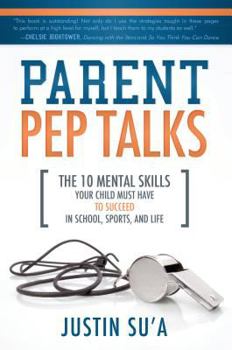 Paperback Parent Pep Talks: The 10 Mental Skills Your Child Must Have to Succeed in School, Sports, and Life Book