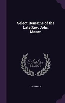 Hardcover Select Remains of the Late Rev. John Mason Book