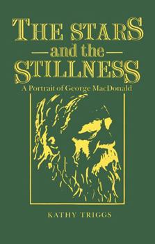 Hardcover The Stars and the Stillness: A Portrait of George MacDonald Book