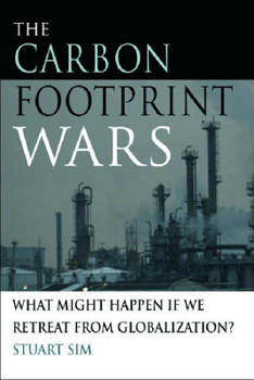 Hardcover The Carbon Footprint Wars: What Might Happen If We Retreat from Globalization? Book