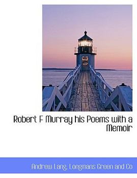 Paperback Robert F Murray His Poems with a Memoir [Large Print] Book