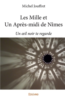 Paperback Les Mille et Un Après-midi de Nîmes: Un oeil noir te regarde [French] Book