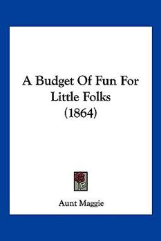 Paperback A Budget Of Fun For Little Folks (1864) Book