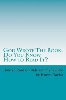 Paperback God Wrote The Book: Do You Know How To Read It?: How To Read and Understand The Bible - One Book At A Time Book