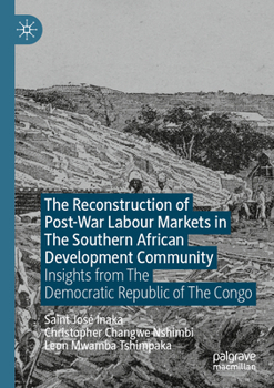 Paperback The Reconstruction of Post-War Labour Markets in the Southern African Development Community: Insights from the Democratic Republic of the Congo Book
