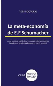 Paperback La meta-economía de E.F.Schumacher: como punto de partida de un nuevo paradigma económico basado en un modo más humano de vivir (y convivir) [Spanish] Book