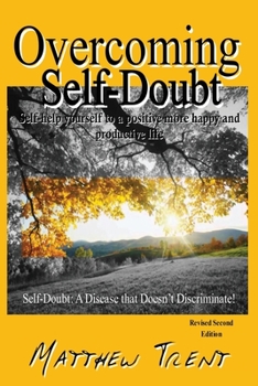 Paperback Overcoming Self-Doubt: Self-help Yourself To A Positive More Happy And Productive Life Book