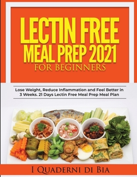 Paperback Lectin Free Meal Prep 2021: A Self-Help Guide to Lose Weight, Reduce Inflammation and Feel Better in 3 Weeks. 21 Days Lectin Free Meal Prep Meal P Book