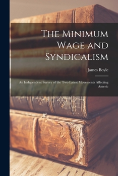 Paperback The Minimum Wage and Syndicalism; an Independent Survey of the Two Latest Movements Affecting Americ Book