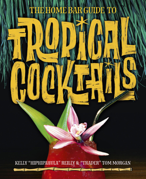 Hardcover The Home Bar Guide to Tropical Cocktails: A Spirited Journey Through Suburbia's Hidden Tiki Temples Book