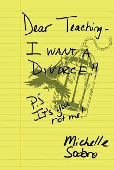 Paperback Dear Teaching: I want a Divorce: P.S. It's you, not me Book