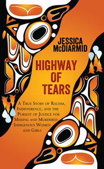 Library Binding Highway of Tears: A True Story of Racism, Indifference, and the Pursuit of Justice for Missing and Murdered Indigenous [Large Print] Book