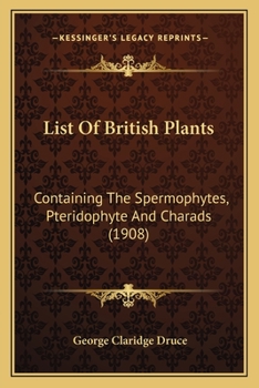 Paperback List Of British Plants: Containing The Spermophytes, Pteridophyte And Charads (1908) Book