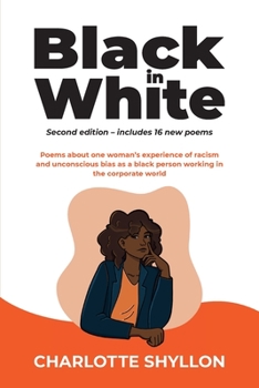 Black in White: Poems about one woman's experiences of racism and unconscious bias as a black person working in the corporate world