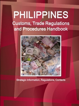 Paperback Philippines Customs, Trade Regulations and Procedures Handbook - Strategic Information, Regulations, Contacts Book