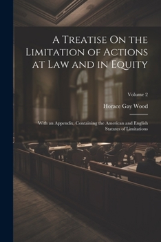 Paperback A Treatise On the Limitation of Actions at Law and in Equity: With an Appendix, Containing the American and English Statutes of Limitations; Volume 2 Book