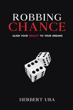 Paperback Robbing Chance: Align Your Reality to Your Dreams Book