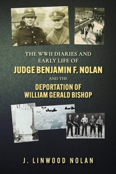 The WW II Diaries and Early Life of Judge Benjamin F. Nolan: The Deportation of William Gerald Bishop