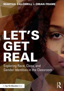 Paperback Let's Get Real: Exploring Race, Class, and Gender Identities in the Classroom Book