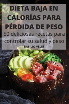 Paperback DIETA BAJA EN CALOR?AS PARA P?RDIDA DE PESO 50 deliciosas recetas para controlar su salud y peso [Spanish] Book