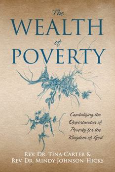 Paperback The Wealth of Poverty: Capitalizing the Opportunities of Poverty for the Kingdom of God Book