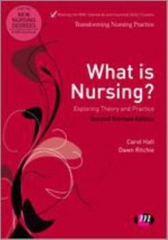 What Is Nursing? Exploring Theory and Practice: Exploring Theory and Practice - Book  of the Transforming Nursing Practice Series