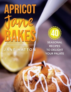 Paperback Apricot Jane Bakes: 40 seasonal recipes to delight your palate Book