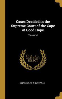 Hardcover Cases Decided in the Supreme Court of the Cape of Good Hope; Volume VI Book