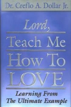 Hardcover Lord Teach Me How to Love: Learning from the Ultimate Example Book