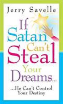 Paperback If Satan Can't Steal Your Dream...: He Can't Control Your Destiny Book