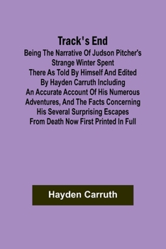 Paperback Track's End Being the Narrative of Judson Pitcher's Strange Winter Spent There as Told by Himself and Edited by Hayden Carruth Including an Accurate A Book