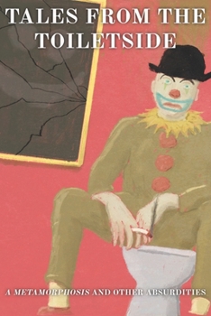 Paperback Tales from the Toiletside: A Metamorphosis and Other Absurdities Book