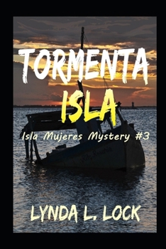 Tormenta Isla: Murder and mayhem on a tiny island in paradise - Book #3 of the Isla Mujeres Mystery
