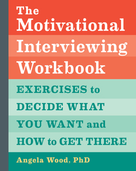 Paperback The Motivational Interviewing Workbook: Exercises to Decide What You Want and How to Get There Book