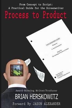 Paperback Process to Product: From Concept to Script: A Practical Guide for the Screenwriter Book