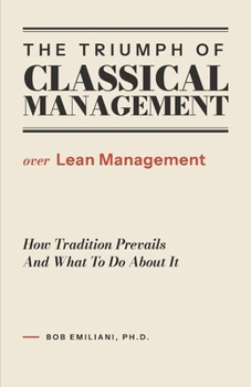 Paperback The Triumph of Classical Management Over Lean Management: How Tradition Prevails and What to Do About It Book