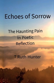 Paperback Echoes of Sorrow: The Haunting Pain In Poetic Reflection Book