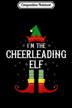 Composition Notebook: I'm the Cheerleading Elf Family Group Christmas  Journal/Notebook Blank Lined Ruled 6x9 100 Pages