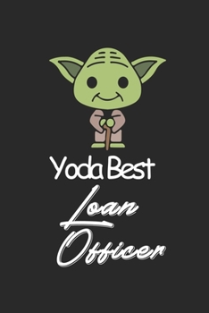 Paperback Best Yoda Loan Officer: Loan Officer Lined Notebook / Loan Officer Journal Gift, 120 Pages, 6x9, Soft Cover, Matte Finish, Amazing Gift For Lo Book