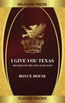 Hardcover I Give You Texas: 500 Jokes of the Lone Star State Book