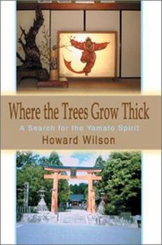 Paperback Where the Trees Grow Thick: A Search for the Yamato Spirit Book