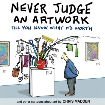 Paperback Never Judge an Artwork Till You Know What it's Worth: and other cartoons about art Book