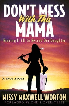 Paperback Don't Mess With This Mama: Risking It All to Rescue Our Daughter Book