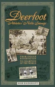 Hardcover Deerfoot: Athletics' Noble Savage: From Indian Reservation to Champion of the World (Desert Island Athletics Histories) Book